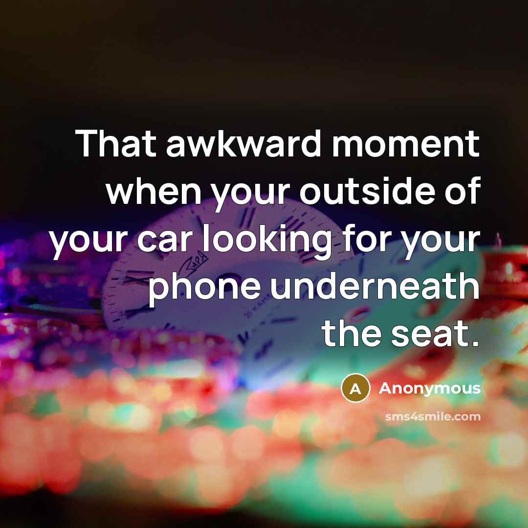 “That awkward moment when your outside of your car looking…” quote by Anonymous
