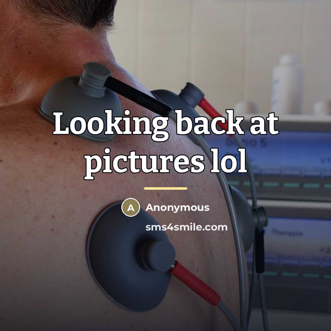 “Looking back at pictures lol…” quote by Anonymous