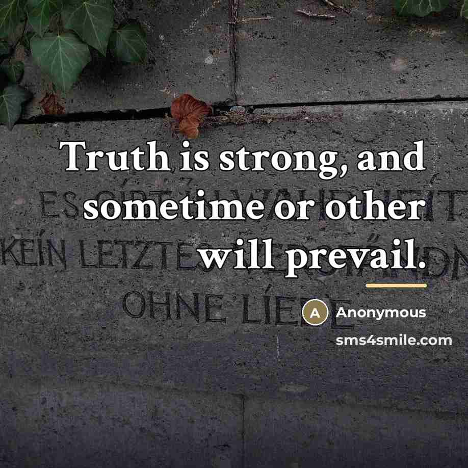“Truth is strong, and sometime or other will prevail.…” quote by Anonymous