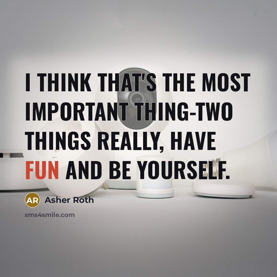 “I think that's the most important thing-two things really, have…” quote by Asher Roth