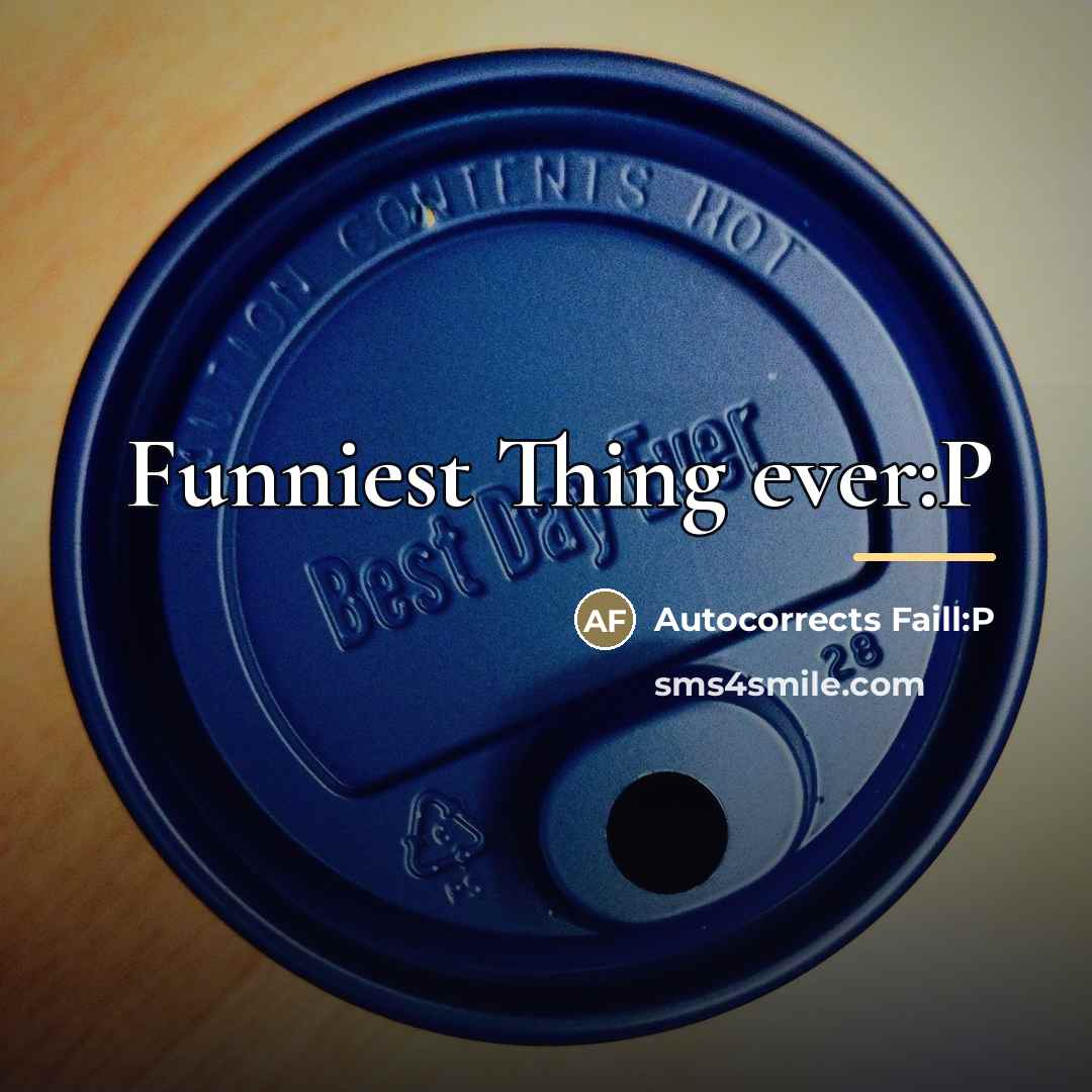 “Funniest Thing ever:P…” quote by Autocorrects Faill:P