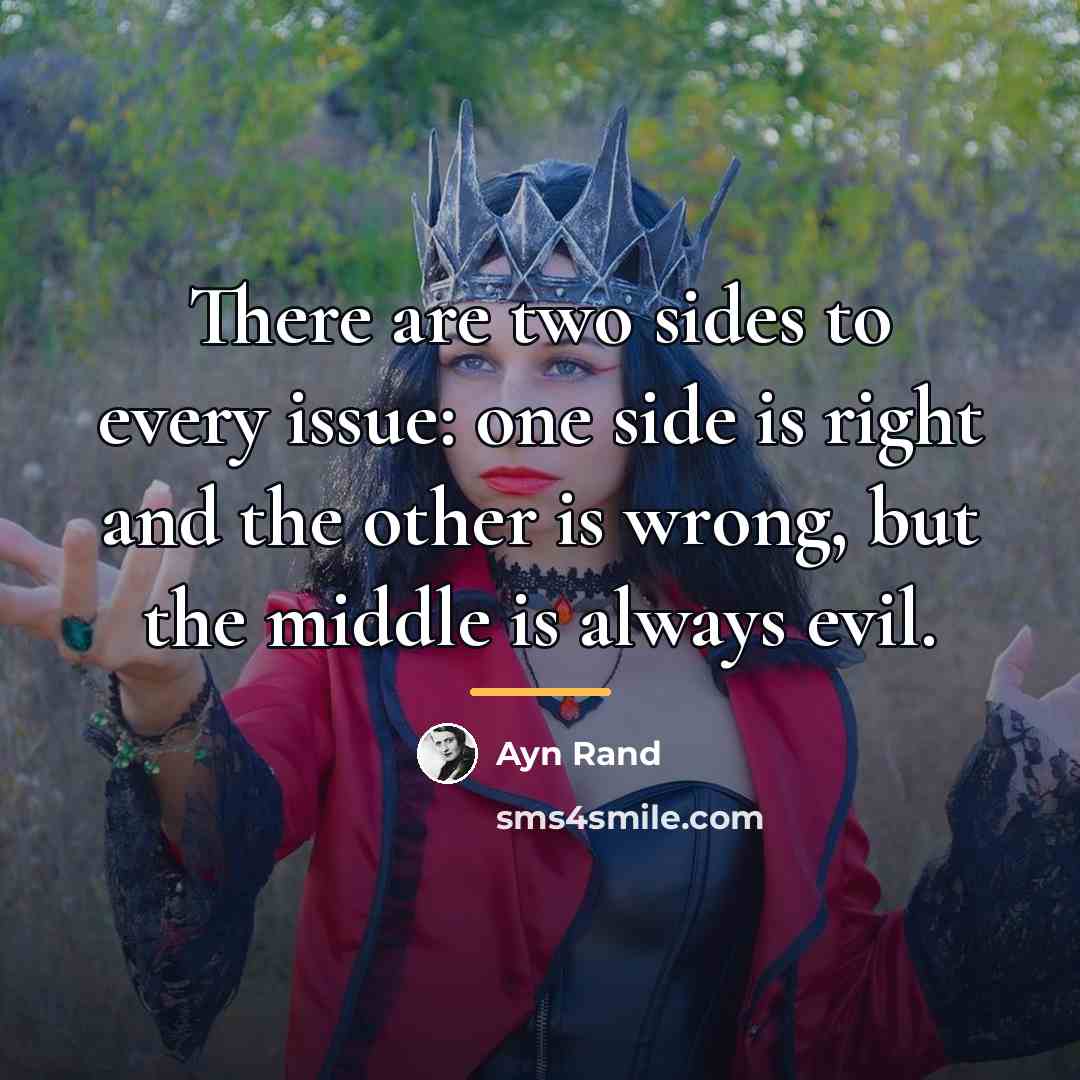“There are two sides to every issue: one side is…” quote by Ayn Rand