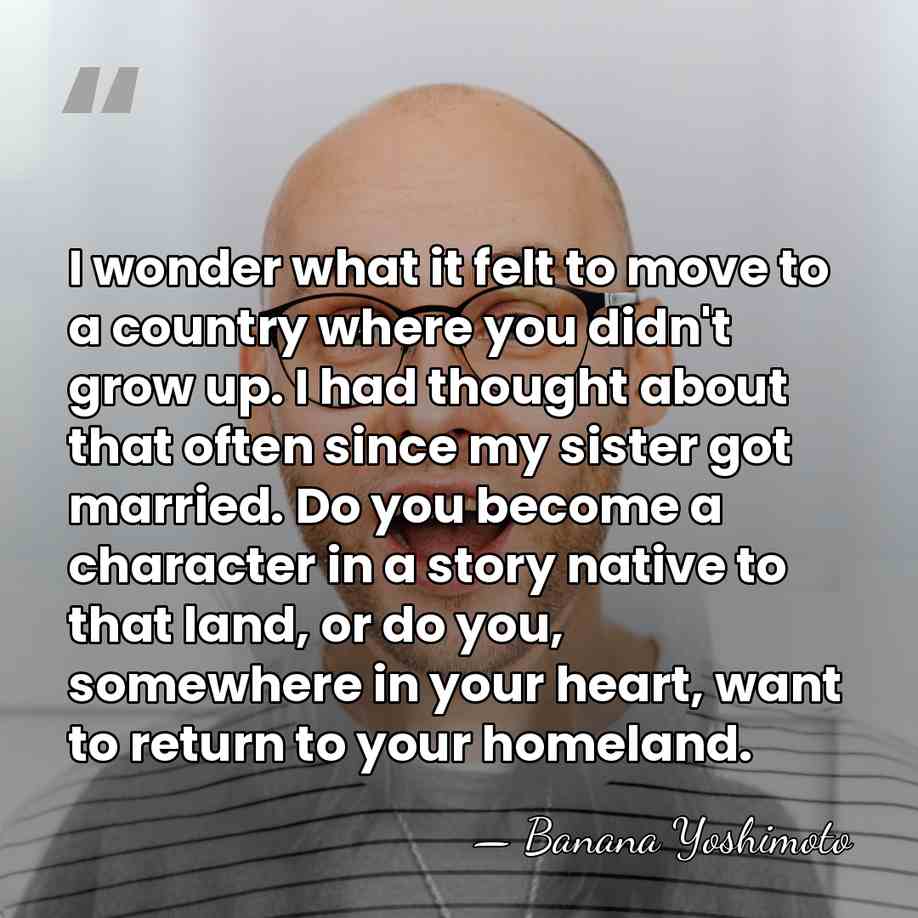I wonder what it felt to move to a country where you&hellip; - Banana Yoshimoto