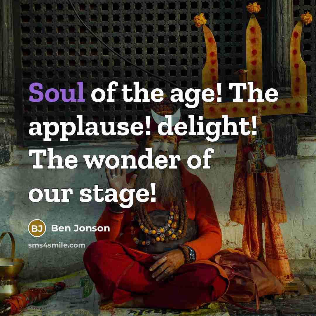“Soul of the age! The applause! delight! The wonder of…” quote by Ben Jonson