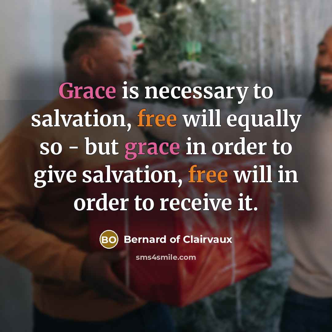 “Grace is necessary to salvation, free will equally so -…” quote by Bernard of Clairvaux
