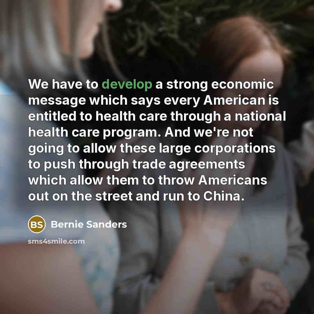 “We have to develop a strong economic message which says…” quote by Bernie Sanders