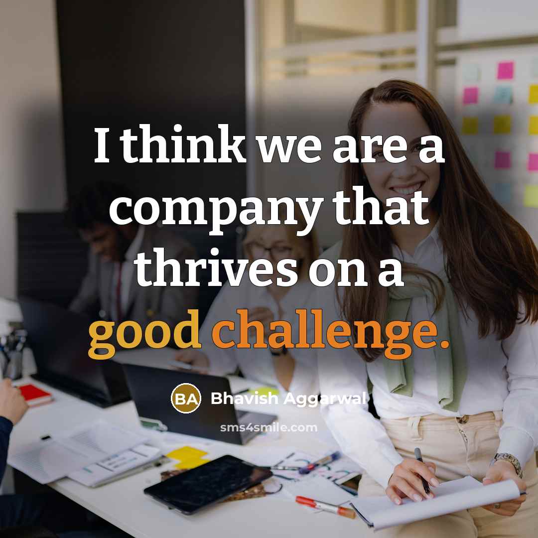 “I think we are a company that thrives on a…” quote by Bhavish Aggarwal