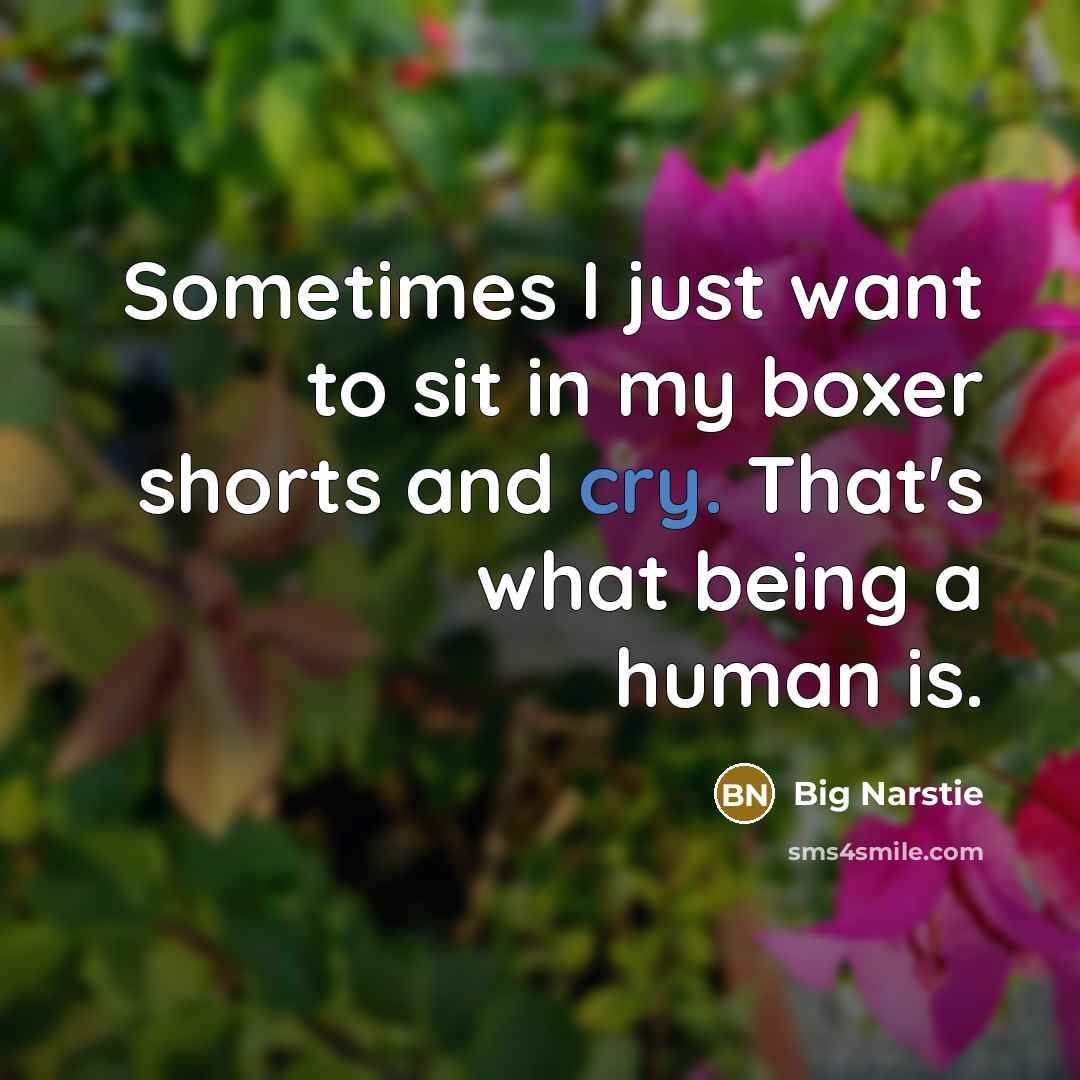 “Sometimes I just want to sit in my boxer shorts…” quote by Big Narstie