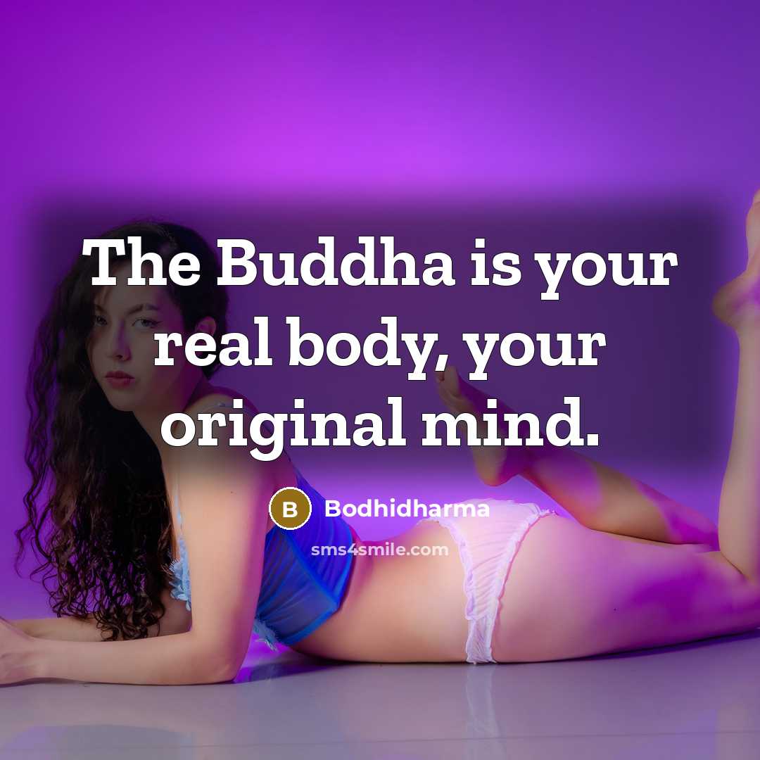 “The Buddha is your real body, your original mind.…” quote by Bodhidharma