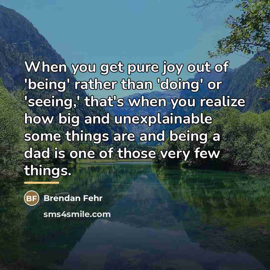 “When you get pure joy out of 'being' rather than…” quote by Brendan Fehr