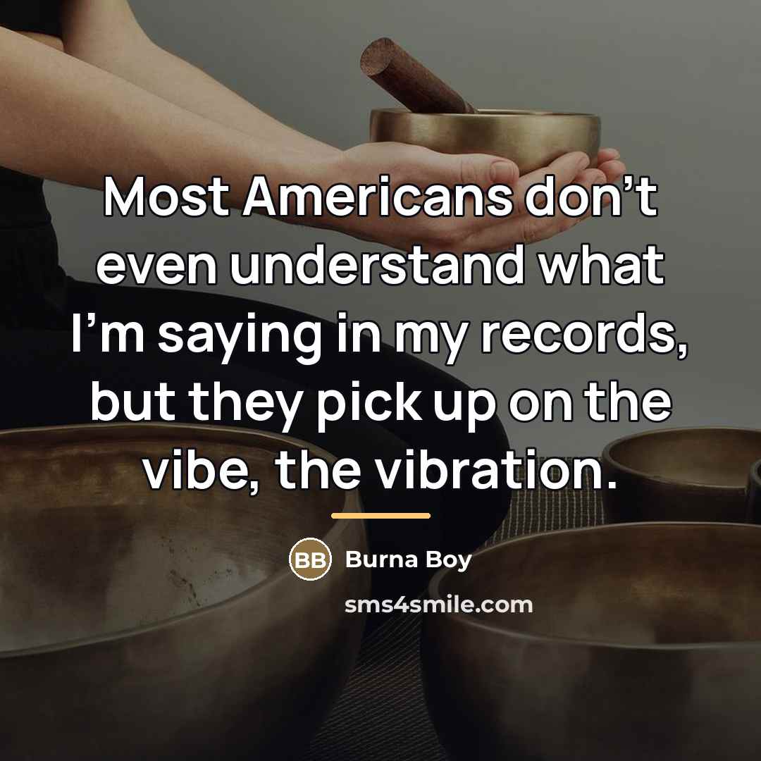 “Most Americans don't even understand what I'm saying in my…” quote by Burna Boy