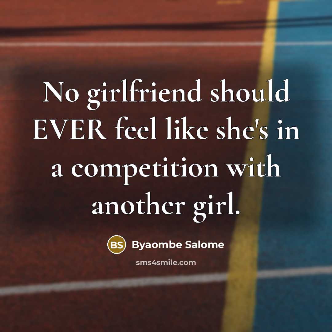 “No girlfriend should EVER feel like she's in a competition…” quote by Byaombe Salome
