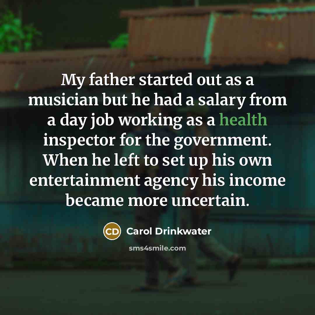 “My father started out as a musician but he had…” quote by Carol Drinkwater