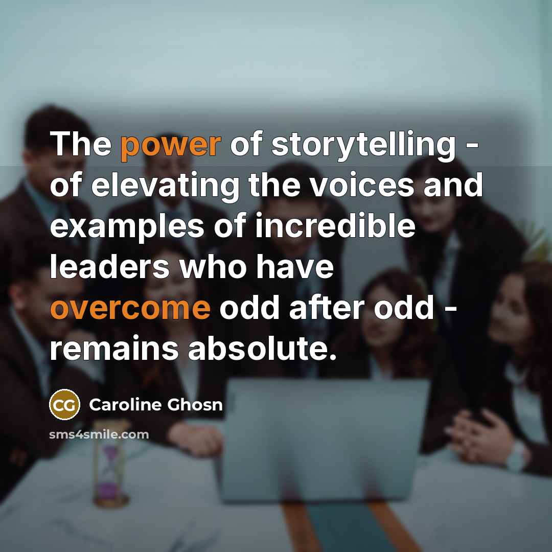 “The power of storytelling - of elevating the voices and…” quote by Caroline Ghosn