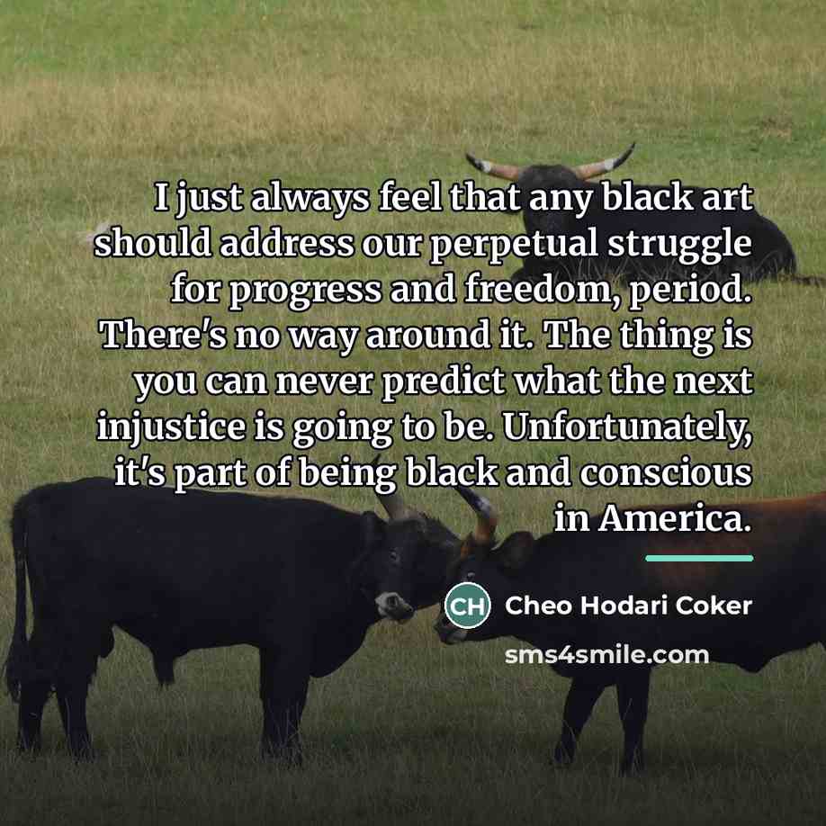 “I just always feel that any black art should address…” quote by Cheo Hodari Coker