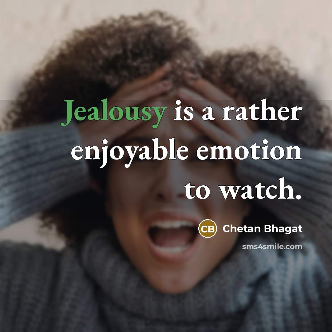 “Jealousy is a rather enjoyable emotion to watch.…” quote by Chetan Bhagat