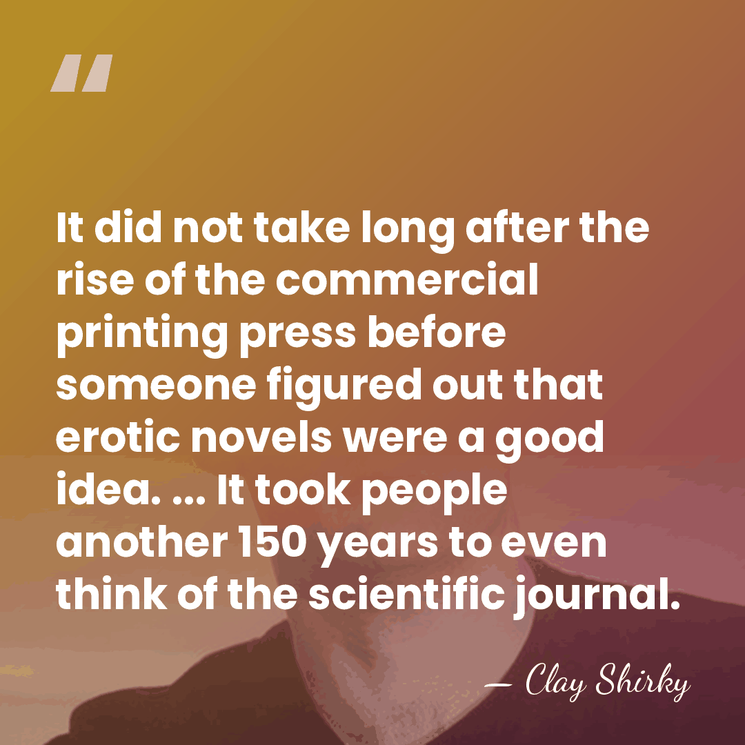 It did not take long after the rise of the commercial printing&hellip; - Clay Shirky