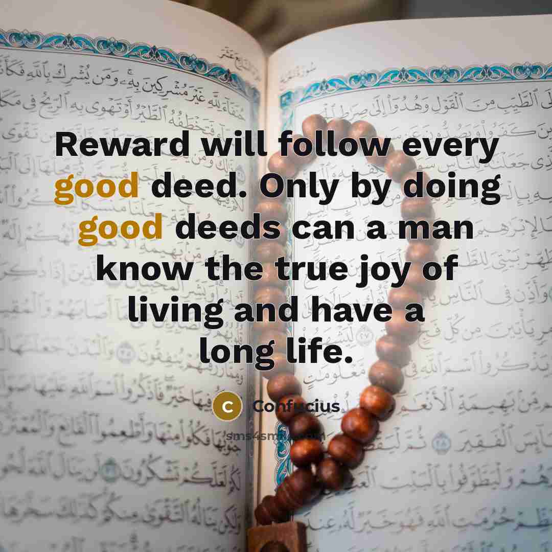 “Reward will follow every good deed. Only by doing good…” quote by Confucius