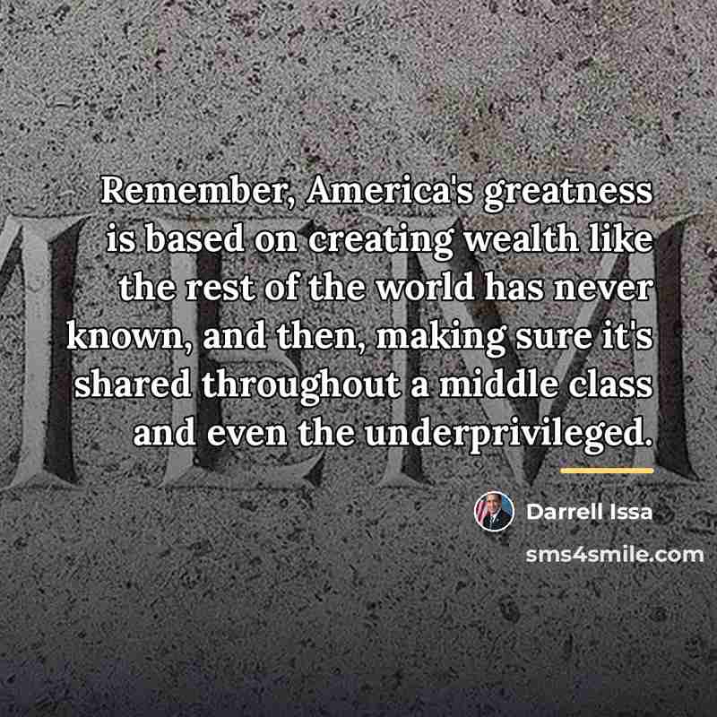 “Remember, America's greatness is based on creating wealth like the…” quote by Darrell Issa