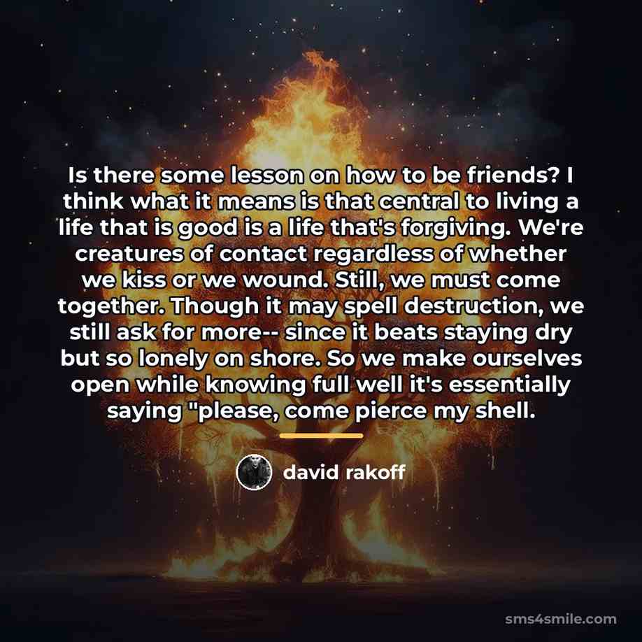 “Is there some lesson on how to be friends? I…” quote by David Rakoff