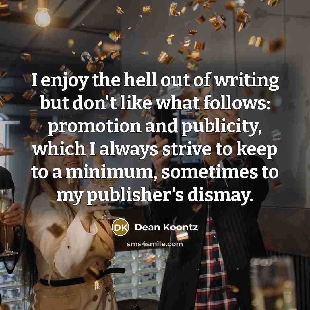 “I enjoy the hell out of writing but don't like…” quote by Dean Koontz