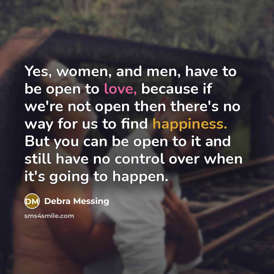 “Yes, women, and men, have to be open to love,…” quote by Debra Messing