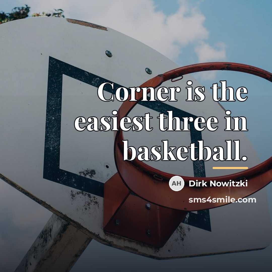 “Corner is the easiest three in basketball.…” quote by Dirk Nowitzki