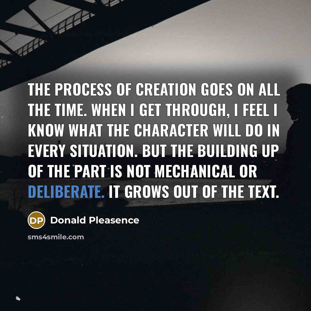 “The process of creation goes on all the time. When…” quote by Donald Pleasence