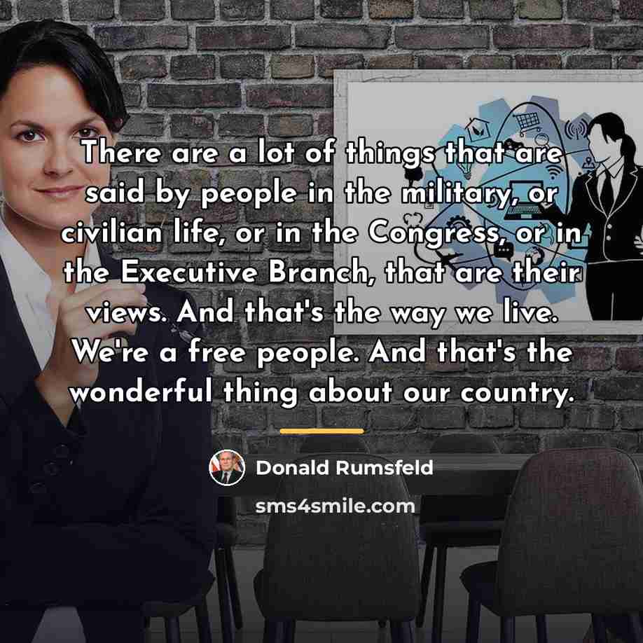 “There are a lot of things that are said by…” quote by Donald Rumsfeld