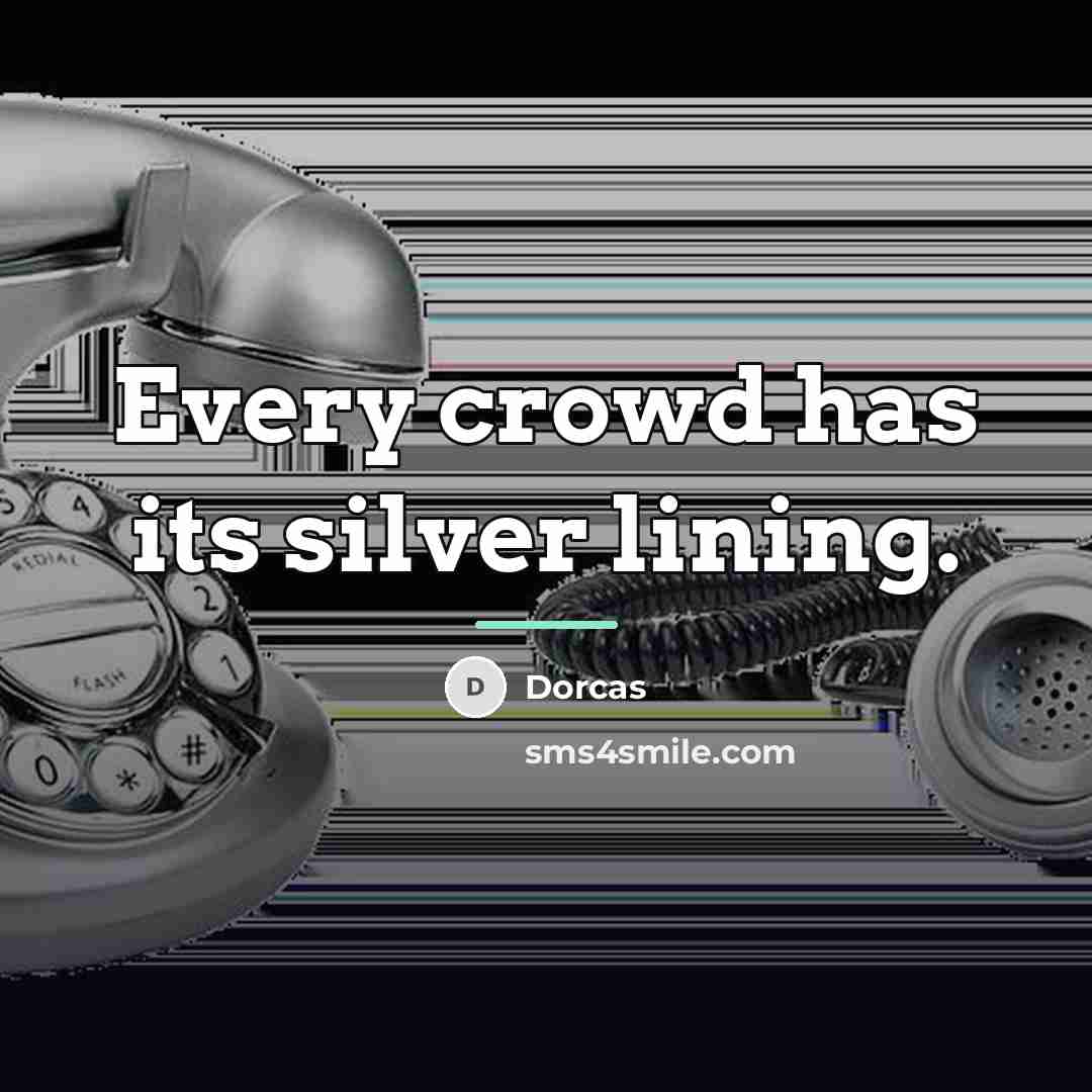 “Every crowd has its silver lining.…” quote by Dorcas