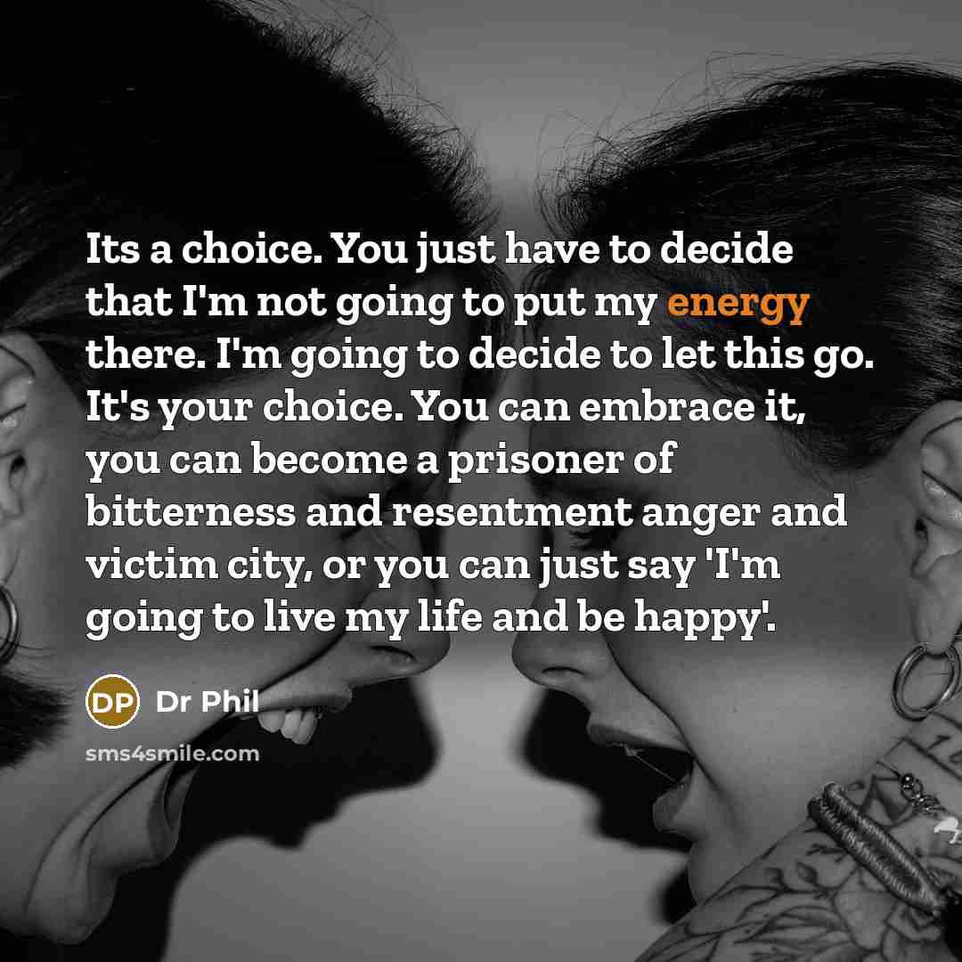 “Its a choice. You just have to decide that I'm…” quote by Dr Phil
