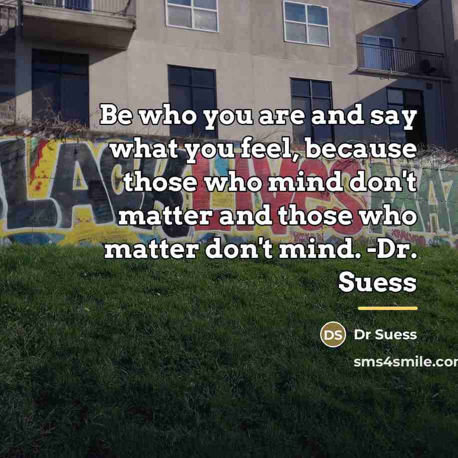 “Be who you are and say what you feel, because…” quote by Dr Suess