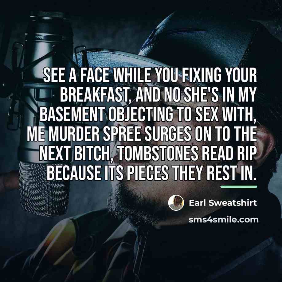 “See a face while you fixing your breakfast, and no…” quote by Earl Sweatshirt