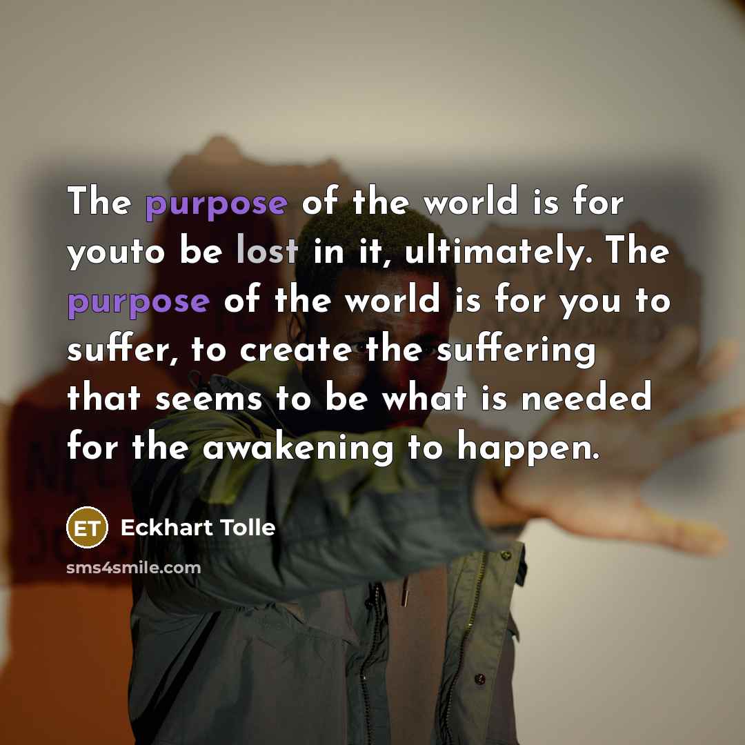 “The purpose of the world is for youto be lost…” quote by Eckhart Tolle