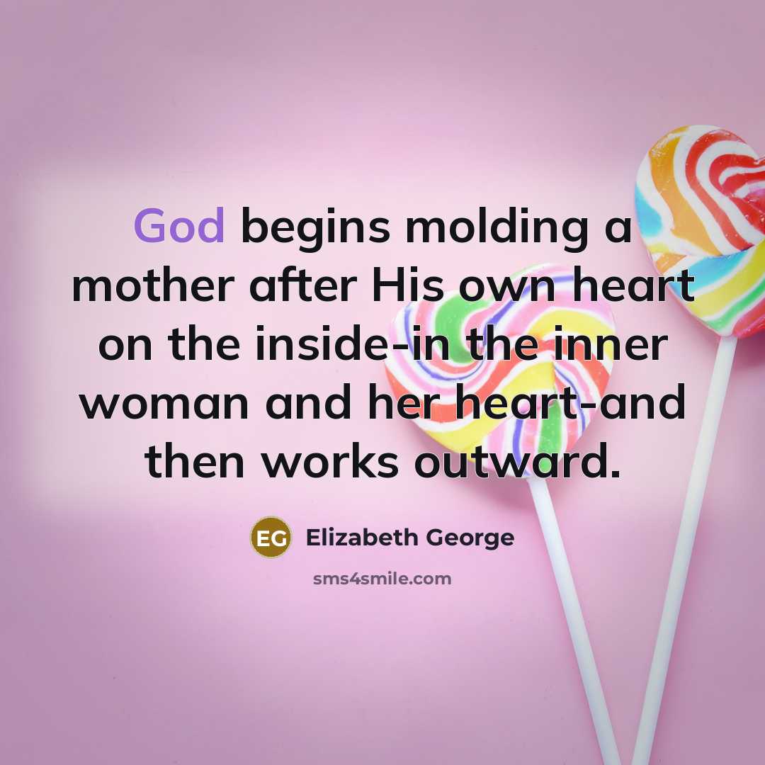 “God begins molding a mother after His own heart on…” quote by Elizabeth George