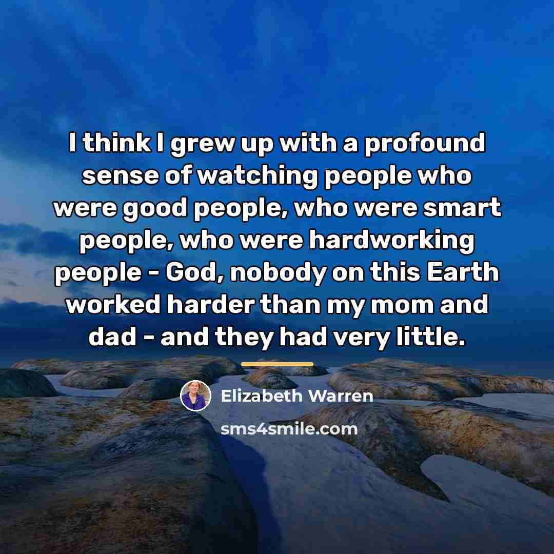 “I think I grew up with a profound sense of…” quote by Elizabeth Warren