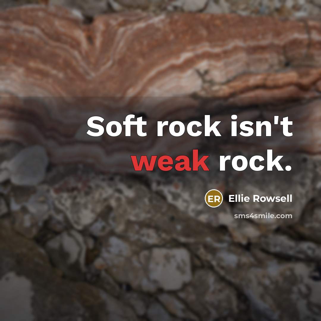 “Soft rock isn't weak rock.…” quote by Ellie Rowsell