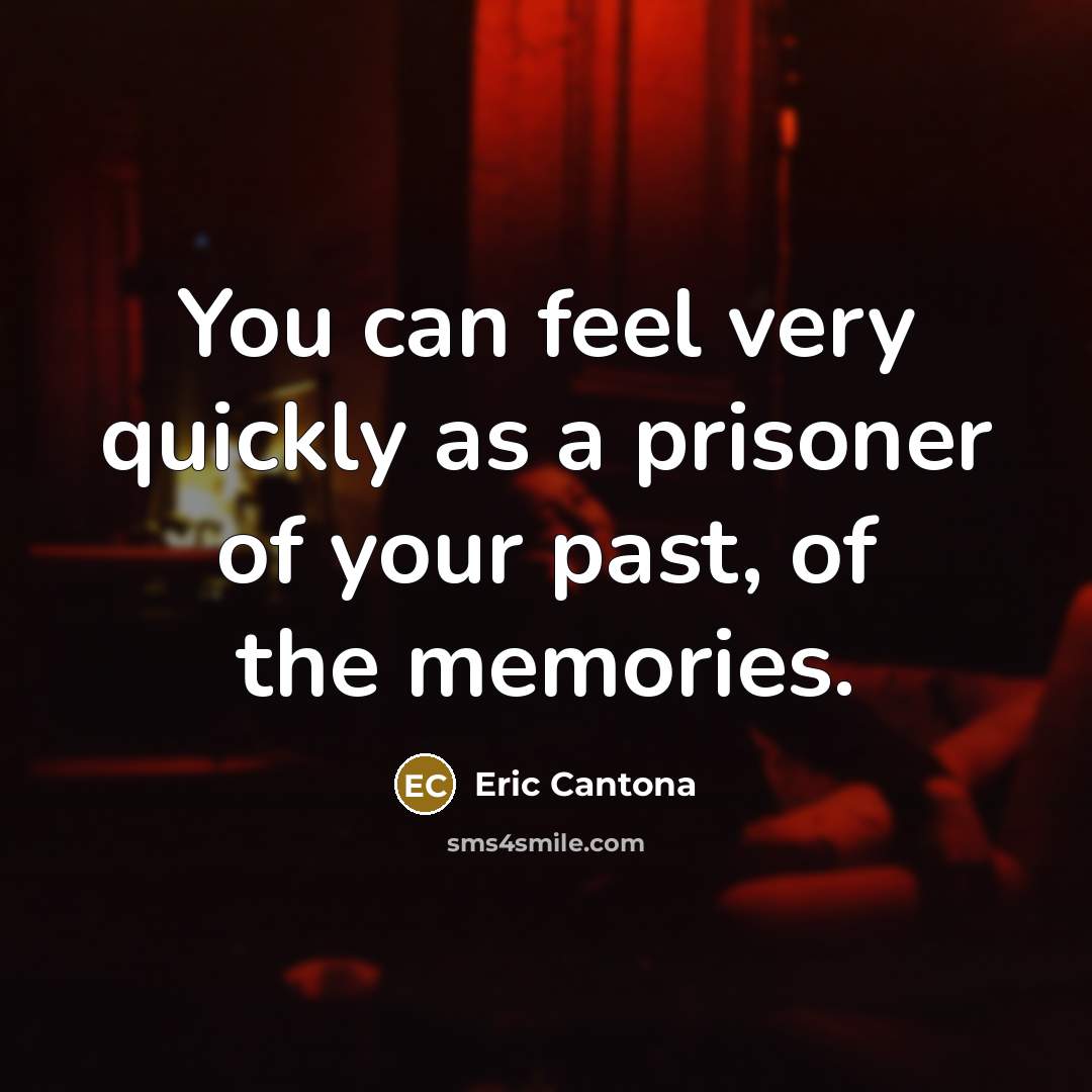 “You can feel very quickly as a prisoner of your…” quote by Eric Cantona