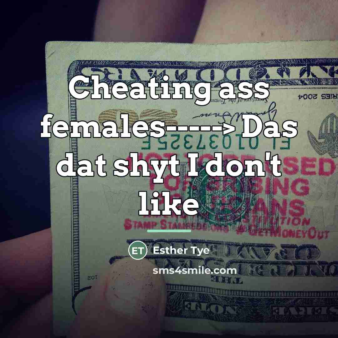 “Cheating ass females-----> Das dat shyt I don't like…” quote by Esther Tye