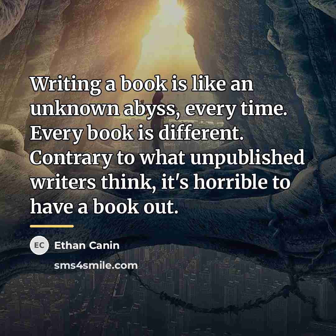 “Writing a book is like an unknown abyss, every time.…” quote by Ethan Canin