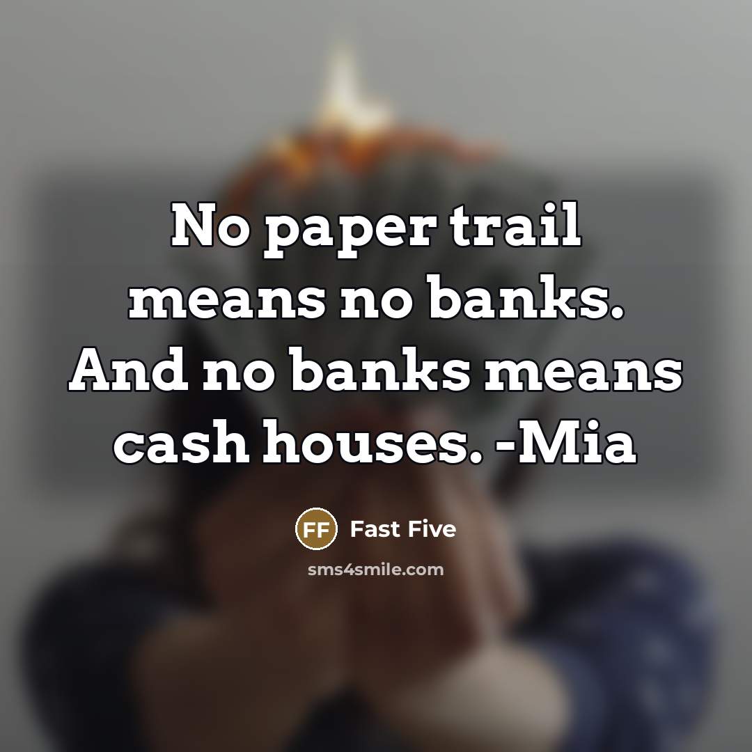 “No paper trail means no banks. And no banks means…” quote by Fast Five