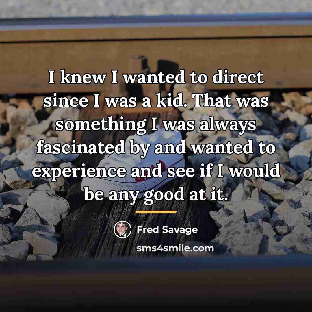 “I knew I wanted to direct since I was a…” quote by Fred Savage