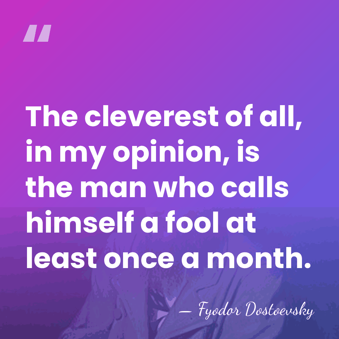 The cleverest of all, in my opinion, is the man who calls&hellip; - Fyodor Dostoevsky