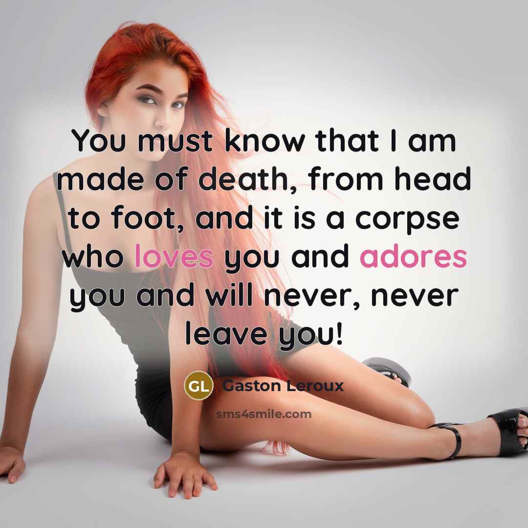 “You must know that I am made of death, from…” quote by Gaston Leroux