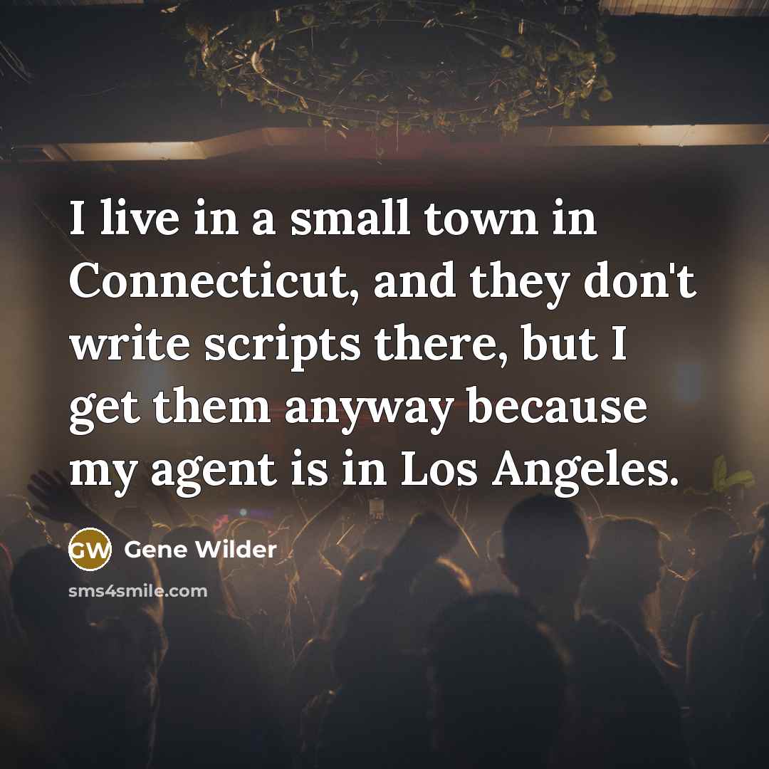 “I live in a small town in Connecticut, and they…” quote by Gene Wilder