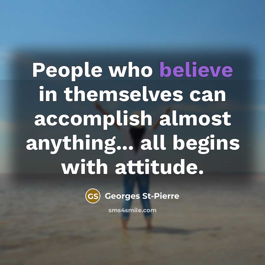“People who believe in themselves can accomplish almost anything... all…” quote by Georges St-Pierre