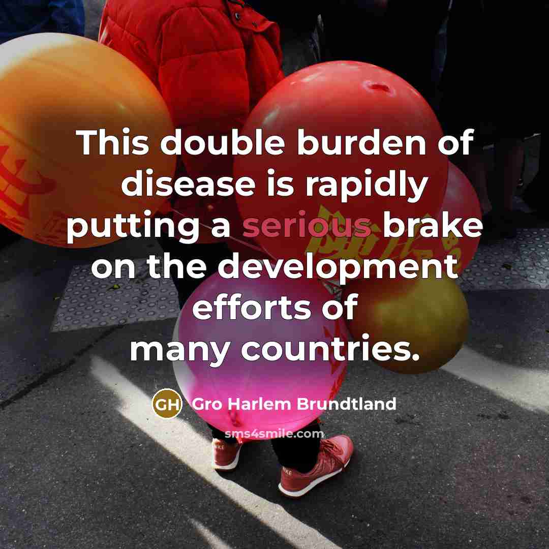 “This double burden of disease is rapidly putting a serious…” quote by Gro Harlem Brundtland