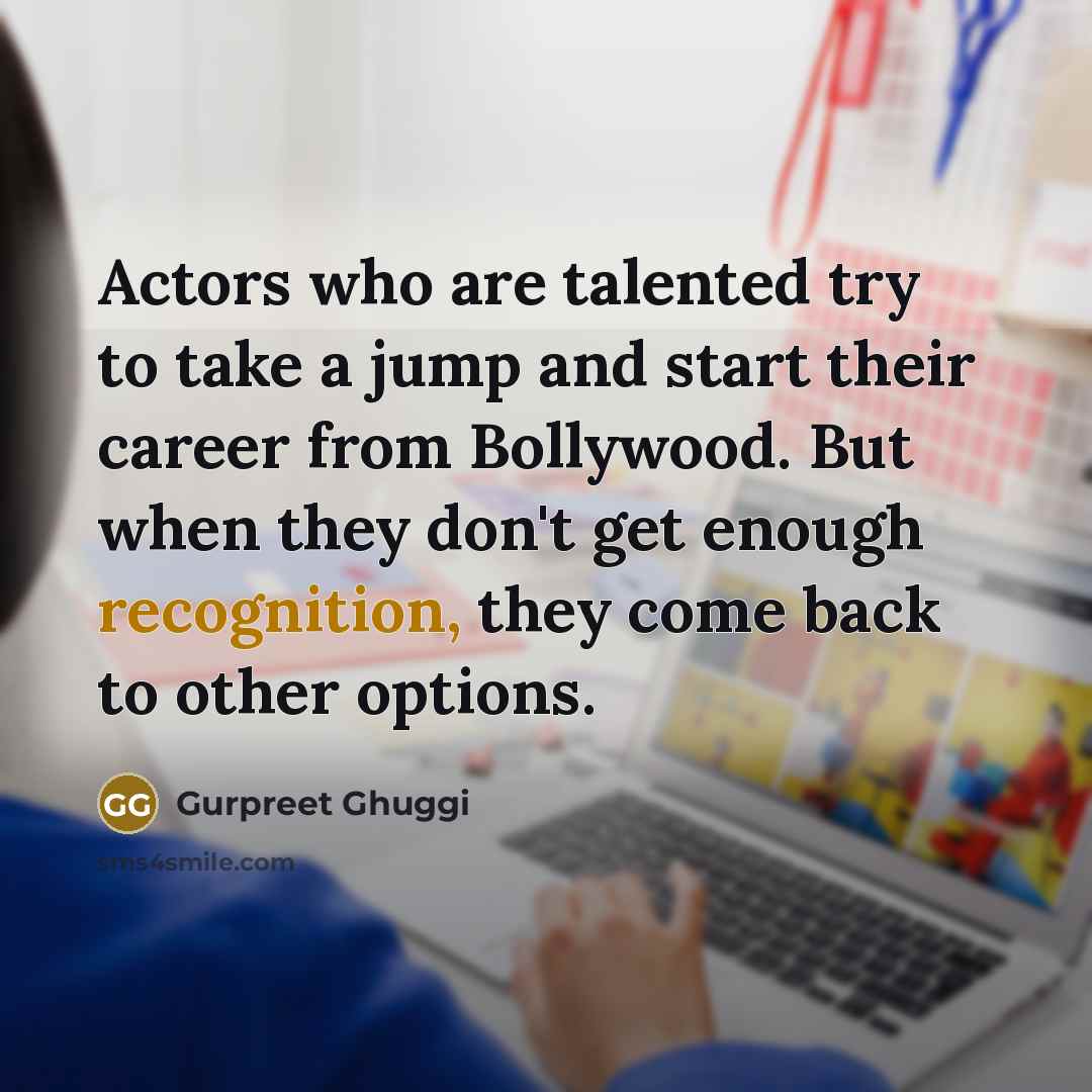 “Actors who are talented try to take a jump and…” quote by Gurpreet Ghuggi
