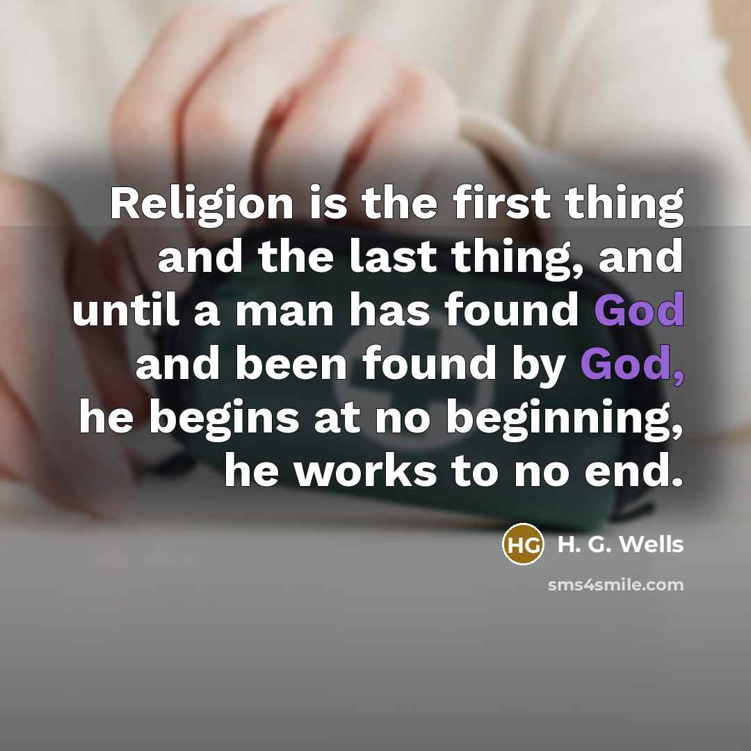 “Religion is the first thing and the last thing, and…” quote by H. G. Wells