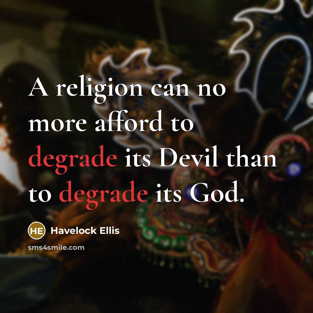 “A religion can no more afford to degrade its Devil…” quote by Havelock Ellis